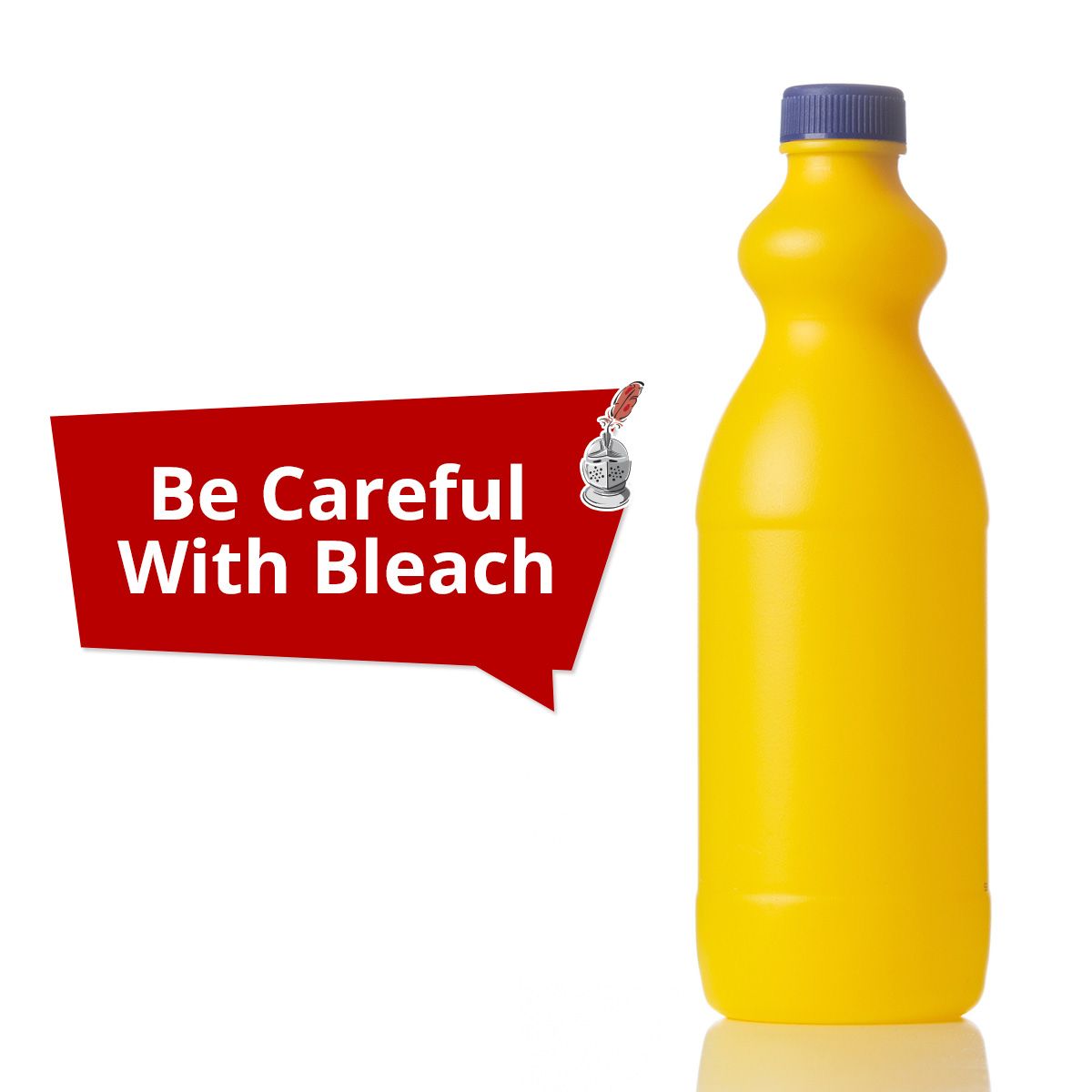 Be Careful With Bleach